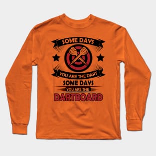 Some days you are the darts 2 Long Sleeve T-Shirt